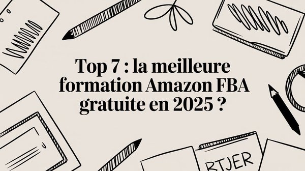 Formation amazon fba gratuit : le guide pour bien démarrer sans investir